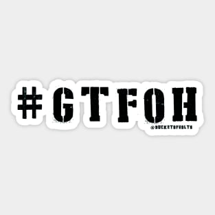 #GTFOH = get the F* outta here Sticker